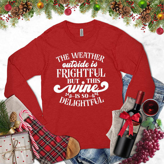 The Weather Outside Is Frightful But This Wine Is So Delightful Long Sleeves Red - Humorous wine-themed long sleeve shirt with festive slogan for cold weather comfort.