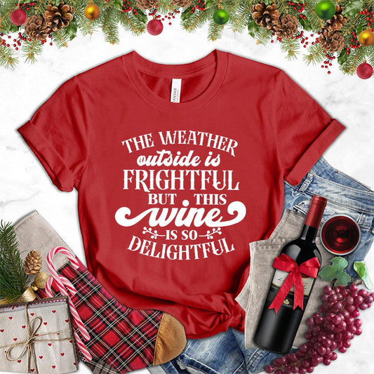 The Weather Outside Is Frightful But This Wine Is So Delightful T-Shirt - Brooke & Belle