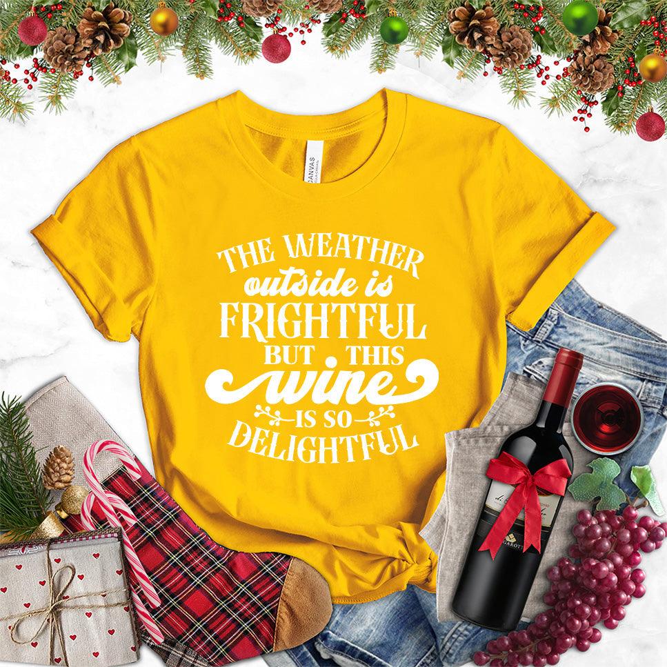 The Weather Outside Is Frightful But This Wine Is So Delightful T-Shirt - Brooke & Belle