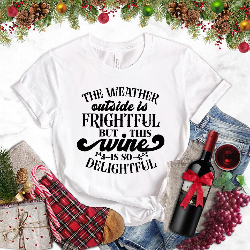 The Weather Outside Is Frightful But This Wine Is So Delightful T-Shirt - Brooke & Belle