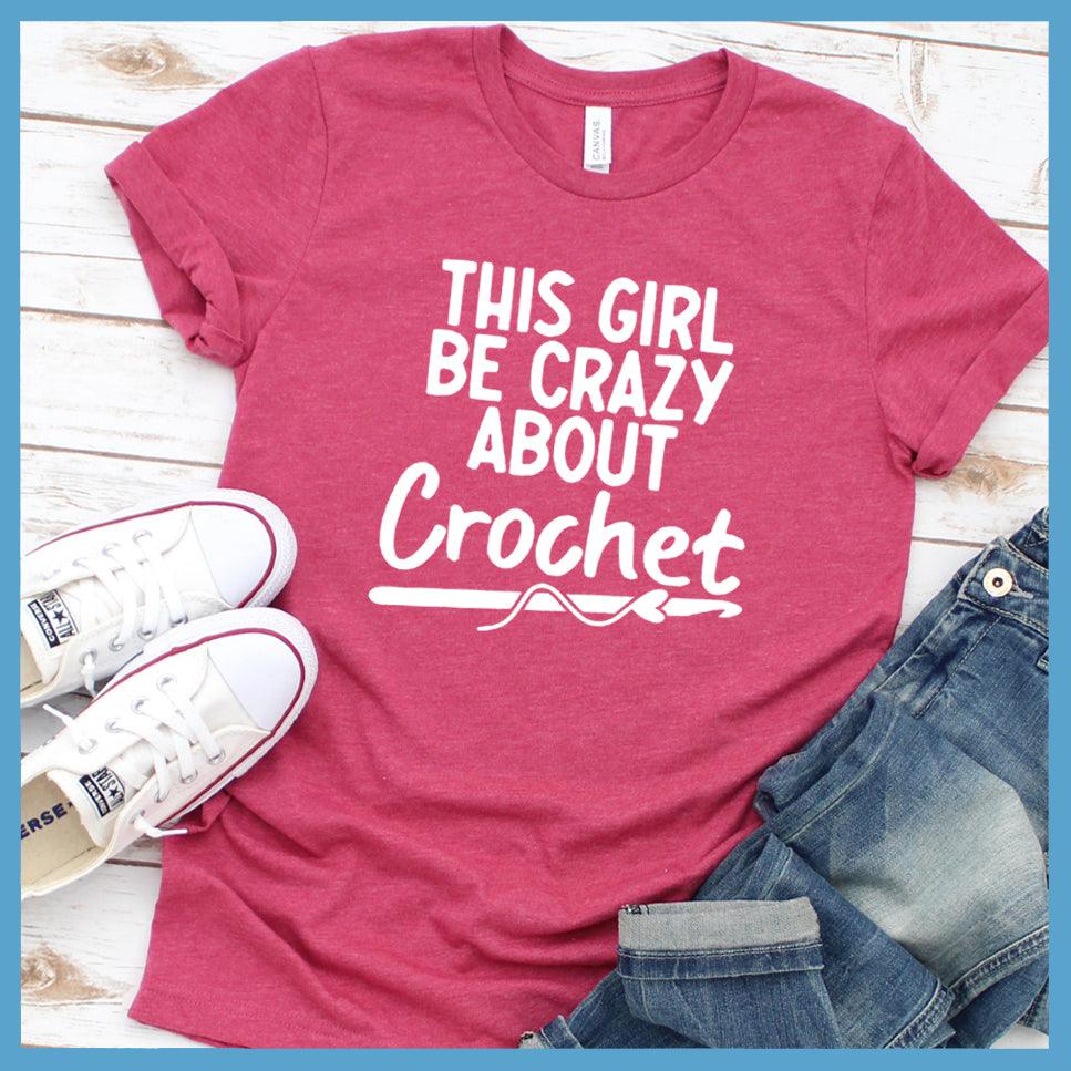 This Girl Be Crazy About Crochet T-Shirt