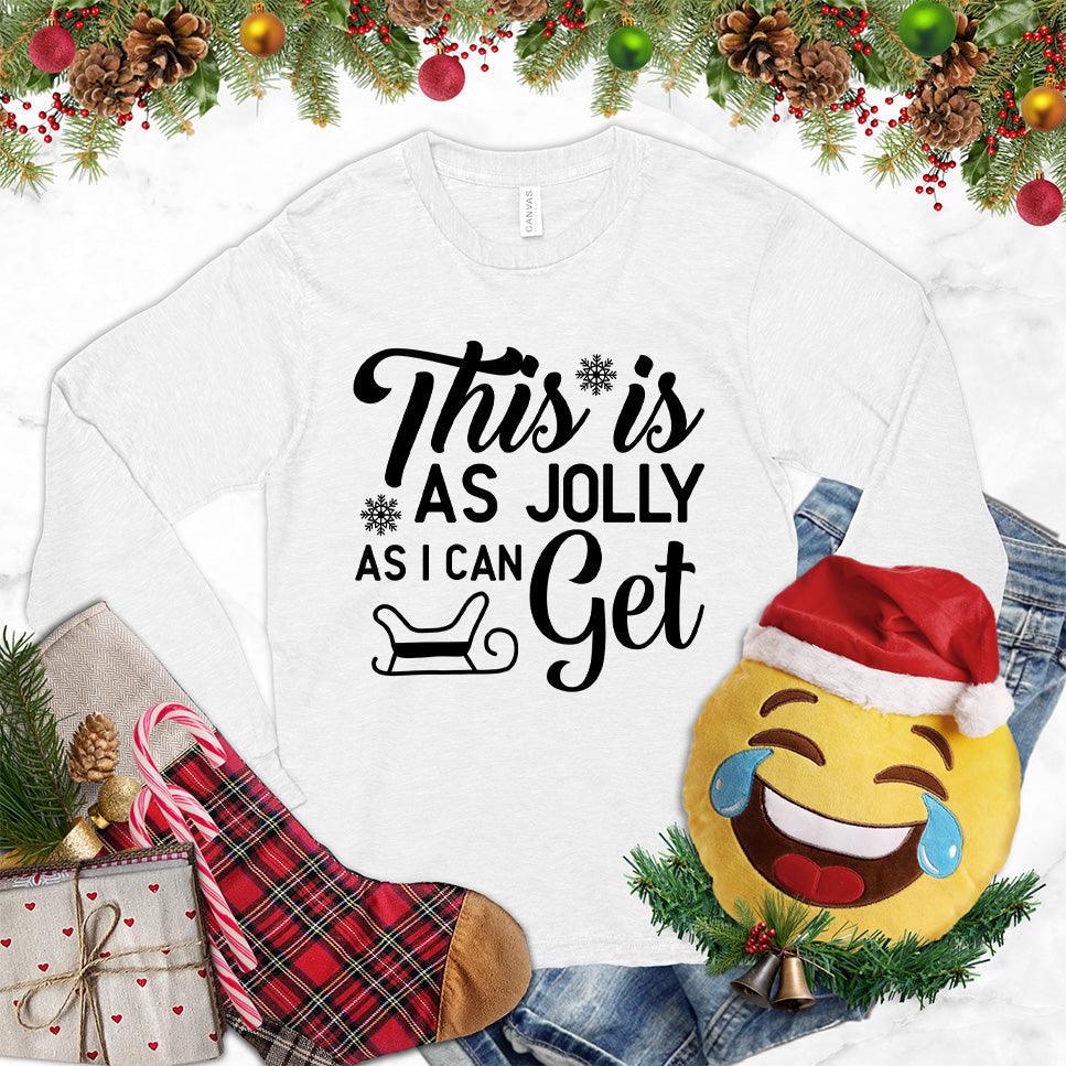 This Is As Jolly As I Can Get Long Sleeves White - Holiday-themed long sleeve tee with "This Is As Jolly As I Can Get" print, perfect for seasonal style.