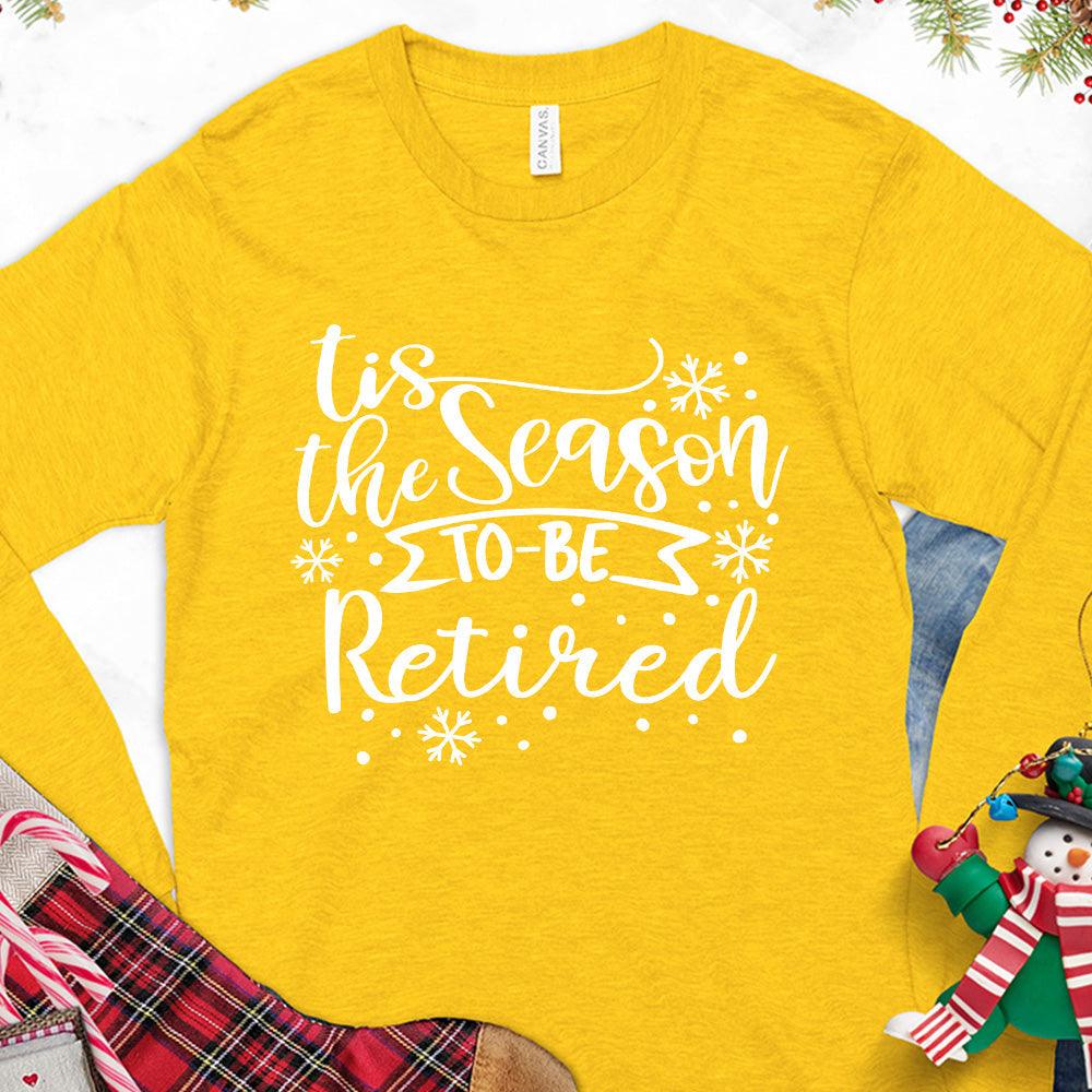 Tis The Season To Be Retired Version 1 Long Sleeves Gold - Long sleeve shirt with "Tis the Season to be Retired" festive design for retirees.