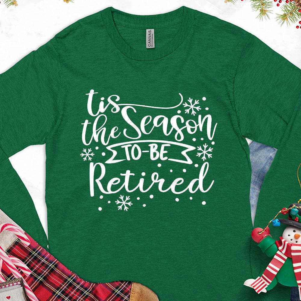 Tis The Season To Be Retired Version 1 Long Sleeves Kelly - Long sleeve shirt with "Tis the Season to be Retired" festive design for retirees.