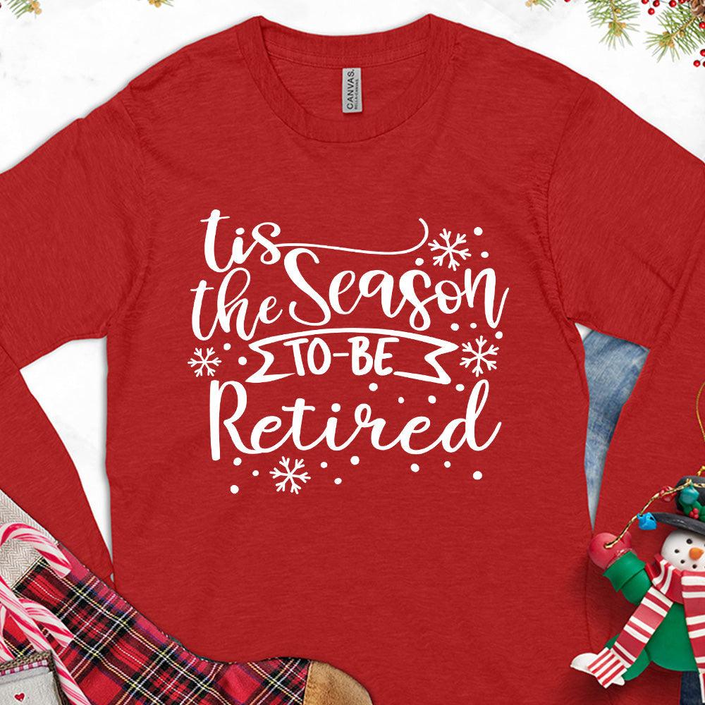 Tis The Season To Be Retired Version 1 Long Sleeves Red - Long sleeve shirt with "Tis the Season to be Retired" festive design for retirees.