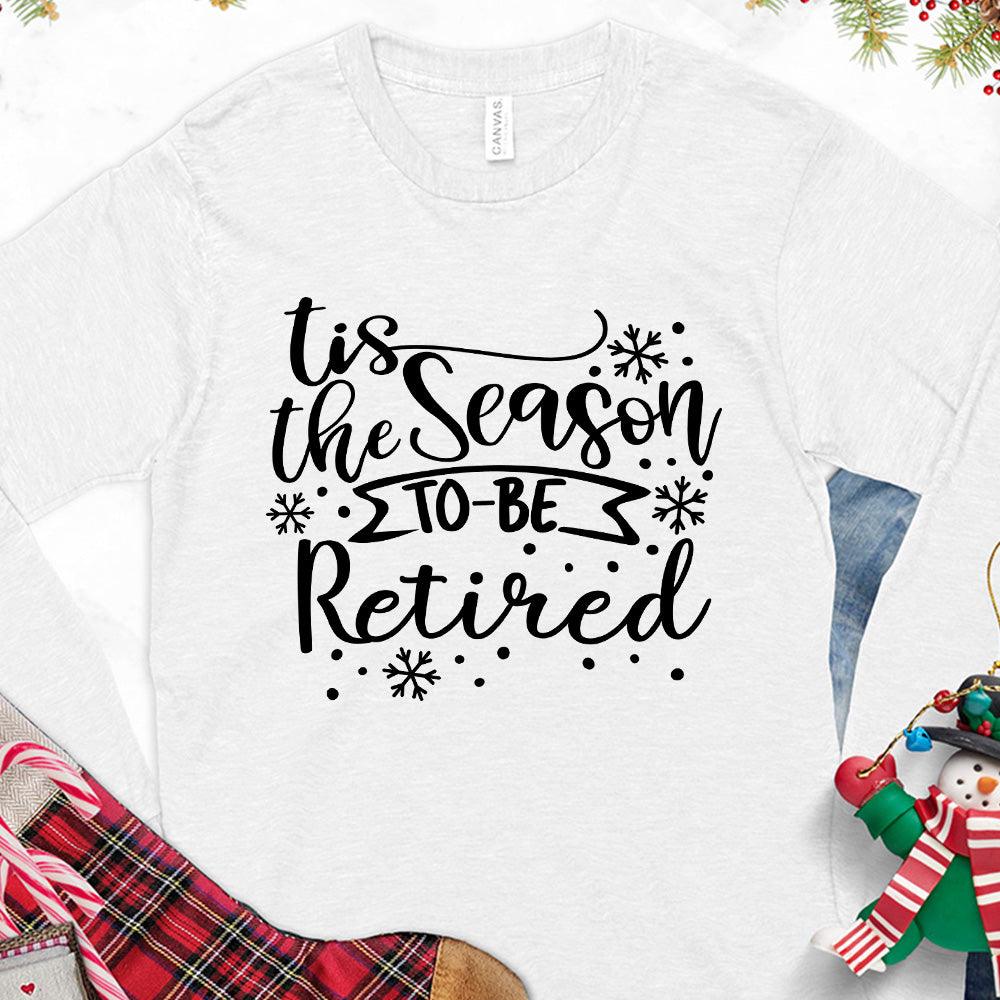 Tis The Season To Be Retired Version 1 Long Sleeves White - Long sleeve shirt with "Tis the Season to be Retired" festive design for retirees.