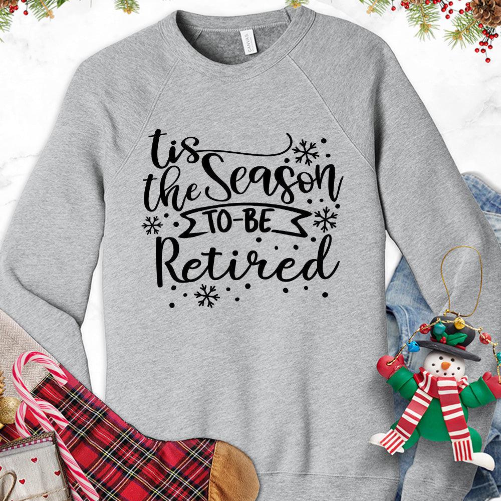 Tis The Season To Be Retired Version 1 Sweatshirt - Brooke & Belle
