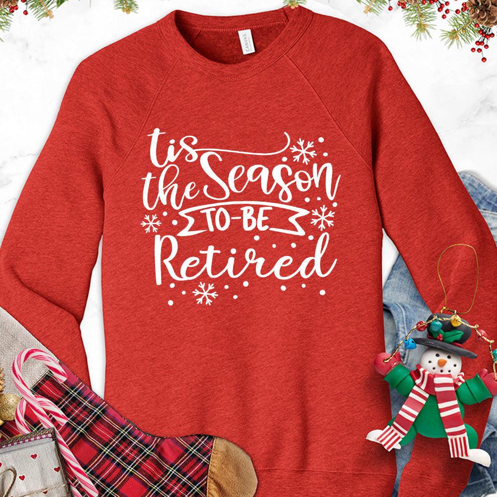 Tis The Season To Be Retired Version 1 Sweatshirt - Brooke & Belle