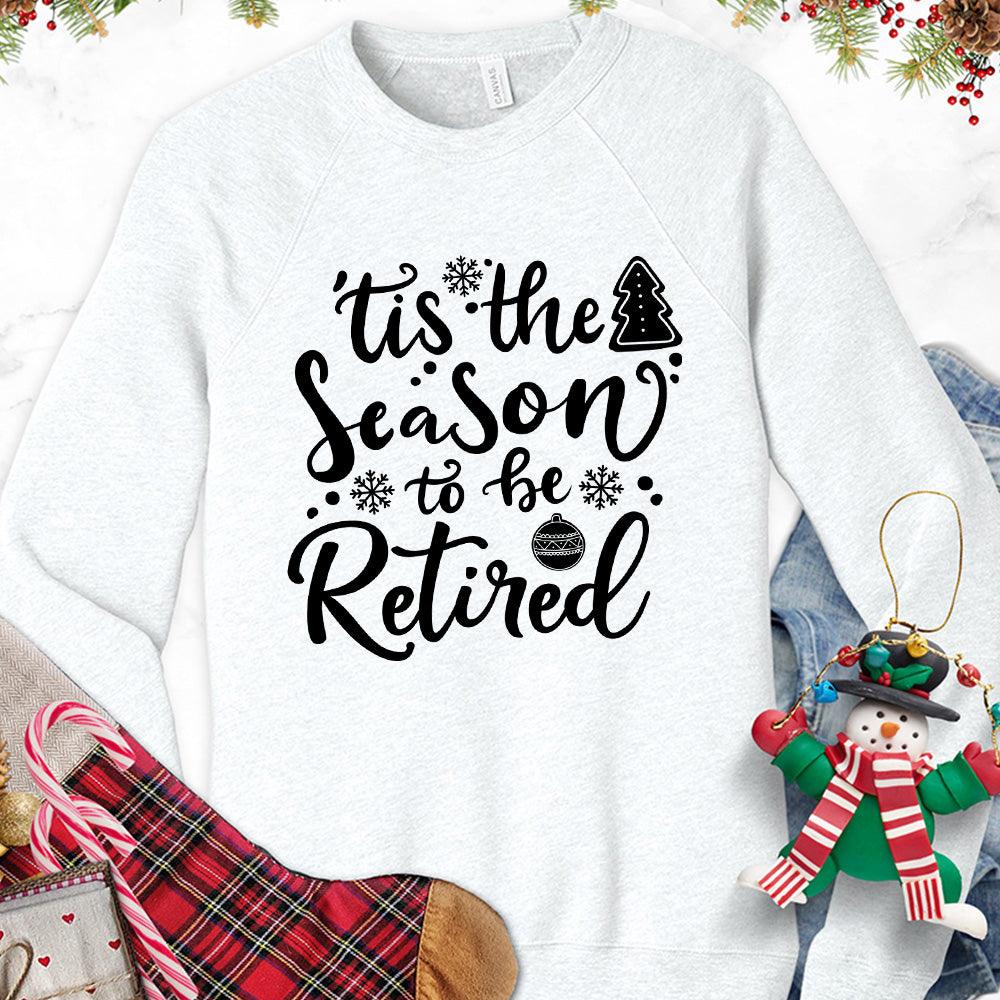 Tis The Season To Be Retired Version 2 Sweatshirt - Brooke & Belle