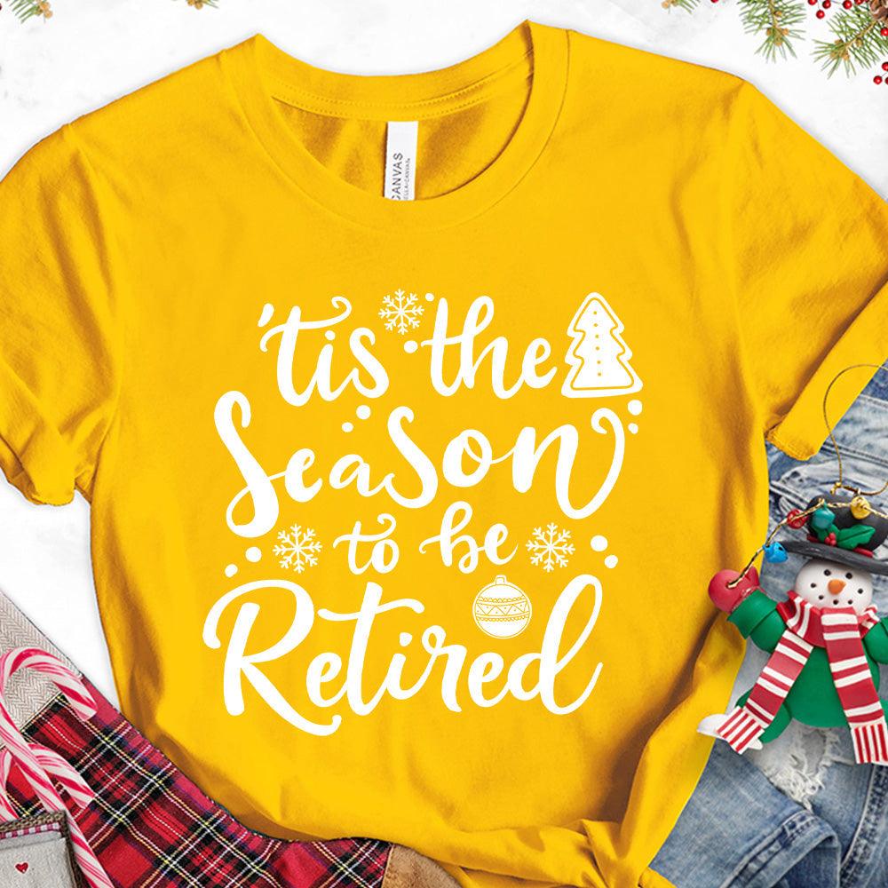 Tis The Season To Be Retired Version 2 T-Shirt - Brooke & Belle