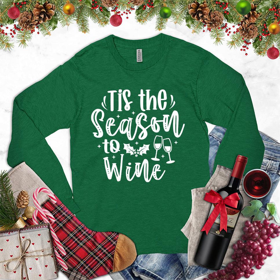 Tis The Season To Wine Long Sleeves Kelly - Humorous long sleeve tee with "Tis The Season To Wine" quote and festive wine graphics.