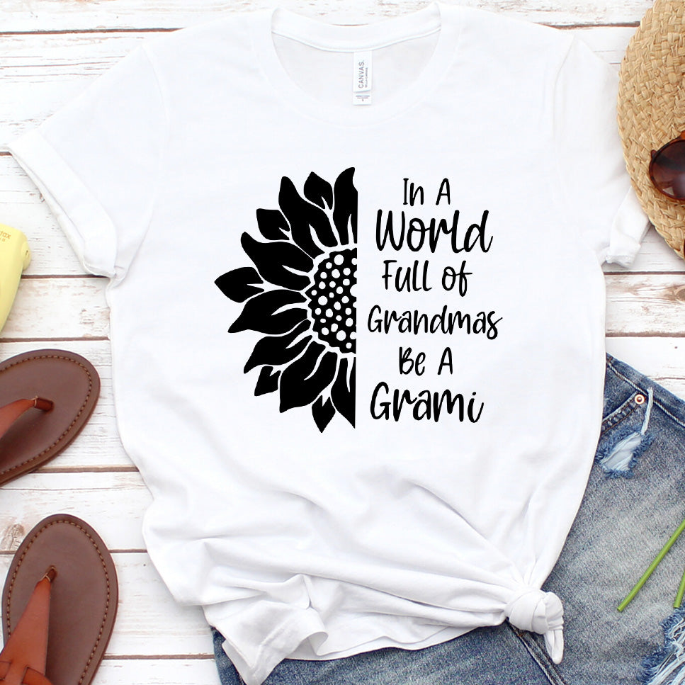 In A World Full Of Grandmas Be A Grami T-Shirt