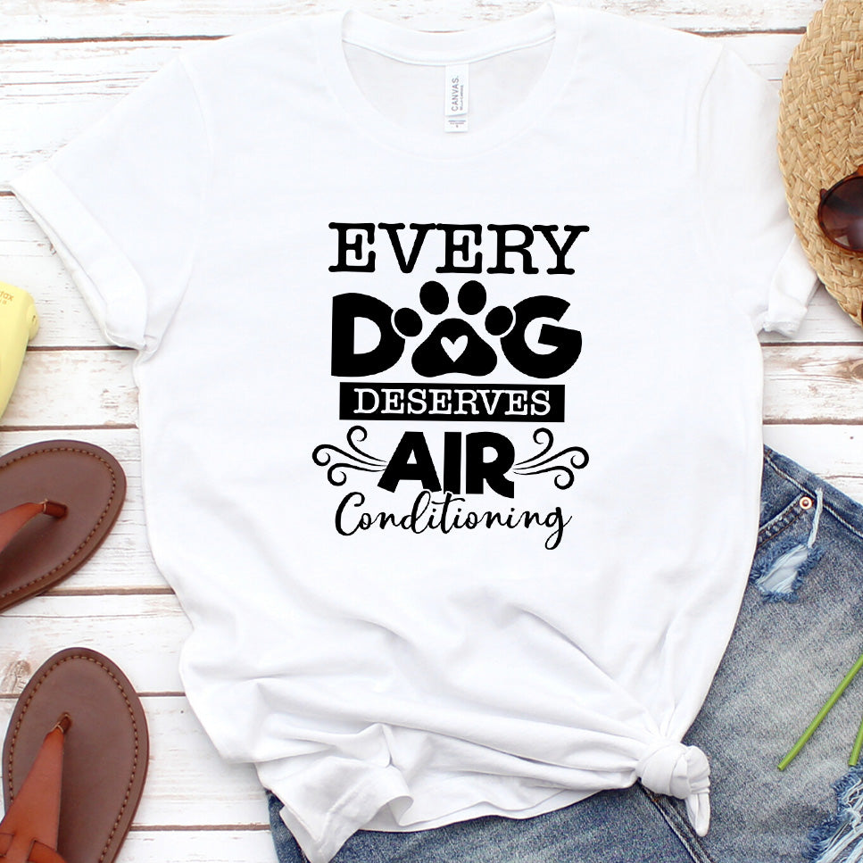 Every Dog Deserves Air Conditioning T-Shirt