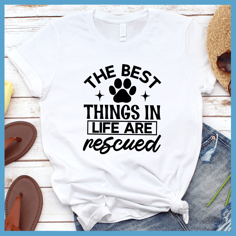 The Best Things In Life Are Rescued Version 2 T-Shirt
