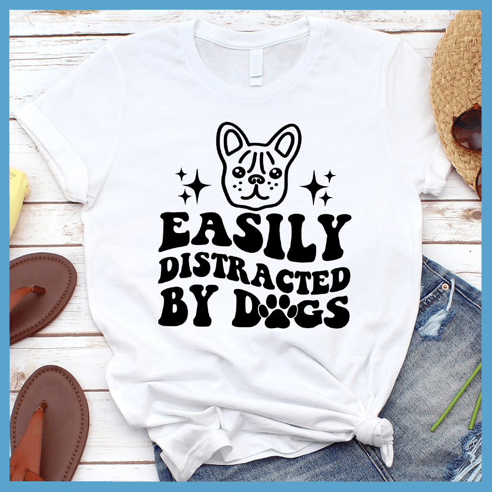 Easily Distracted By Dogs Version 3 T-Shirt