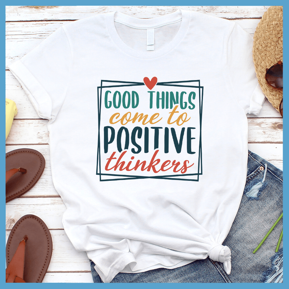 Good Things Come to Positive Thinkers T-Shirt Colored Edition