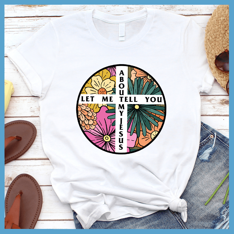 Let Me Tell You About My Jesus T-Shirt Colored Edition