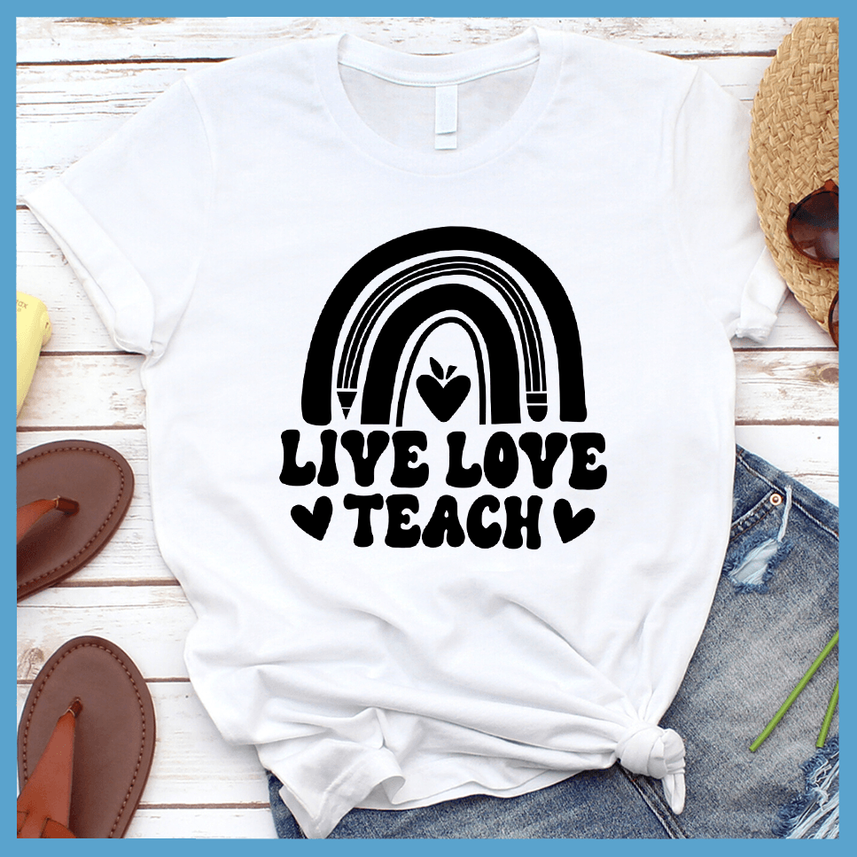 Live Love Teach T-Shirt