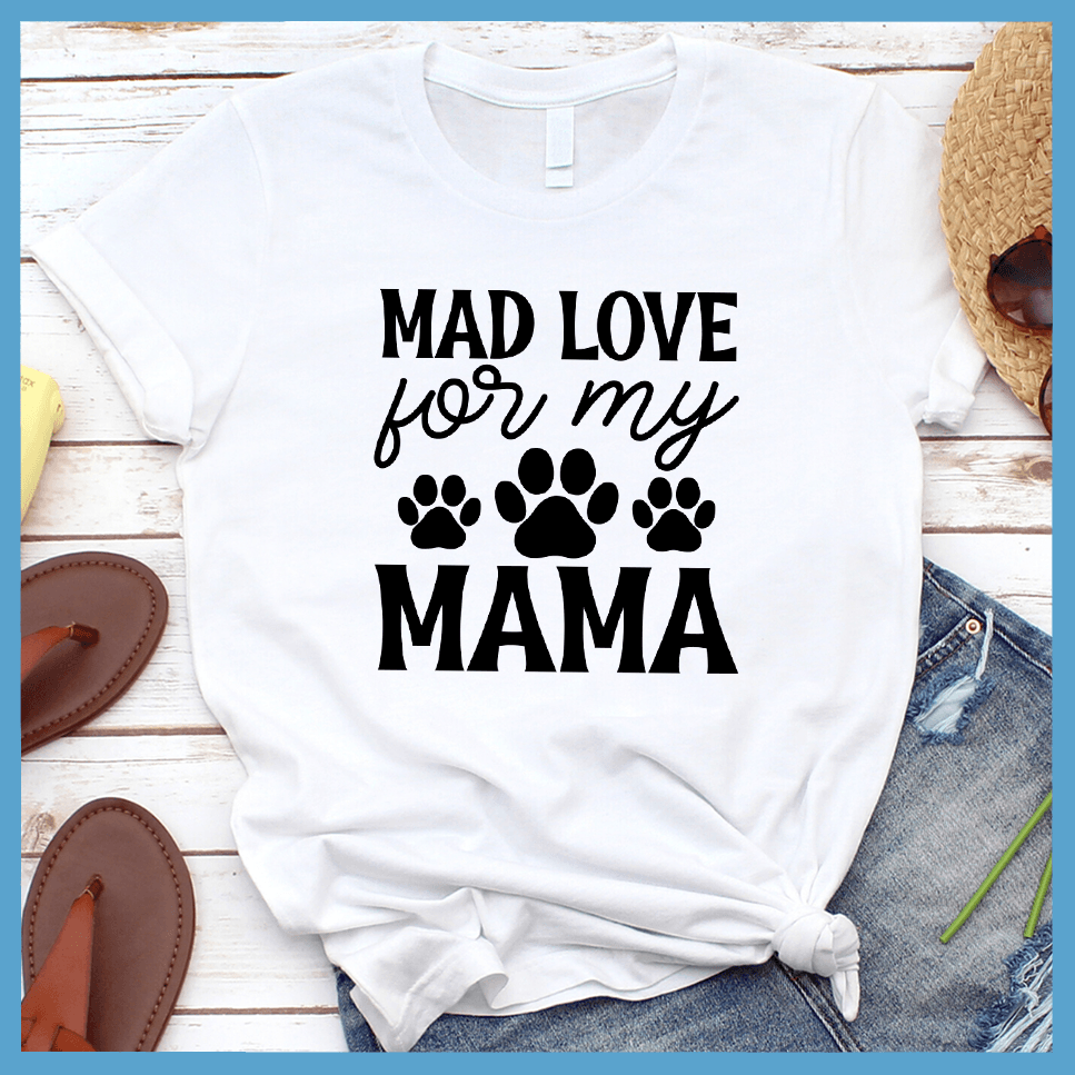 Mad Love For My Mama T-Shirt