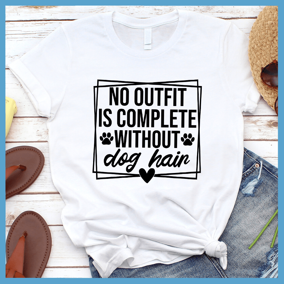 No Outfit Is Complete Without Dog Hair T-Shirt - Brooke & Belle