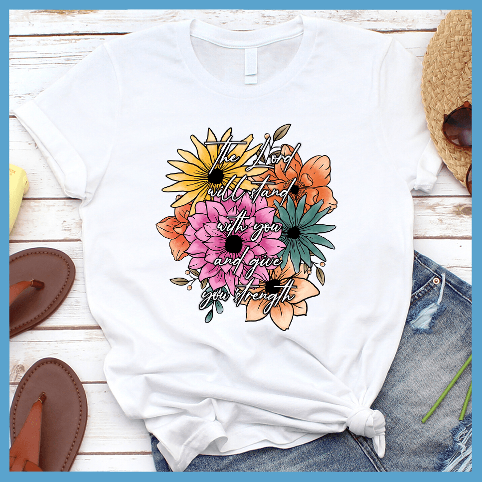 The Lord Will Stand With You And Give You Strength T-Shirt Floral Colored Edition
