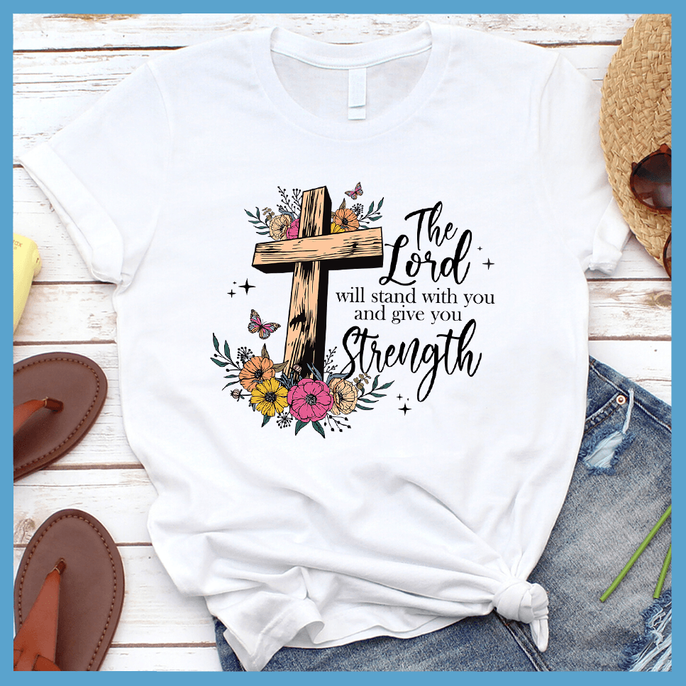 The Lord Will Stand With You and Give You Strength T-Shirt Colored Edition