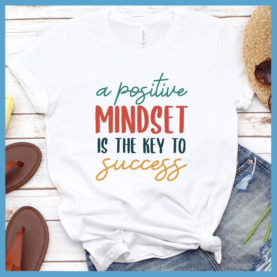 A Positive Mindset Is The Key T-Shirt Colored Edition