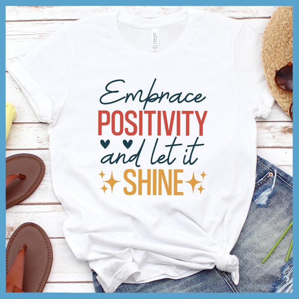 Embrace Positivity And Let It Shine T-Shirt Colored Edition