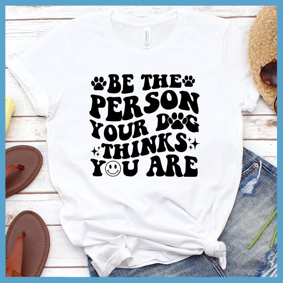 Be The Person Your Dog Thinks You Are Retro T-Shirt