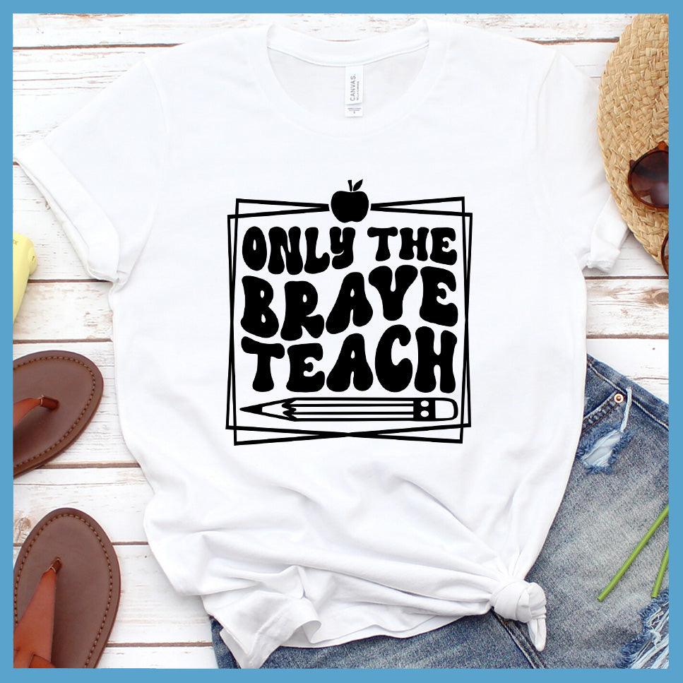 Only The Brave Teach T-Shirt