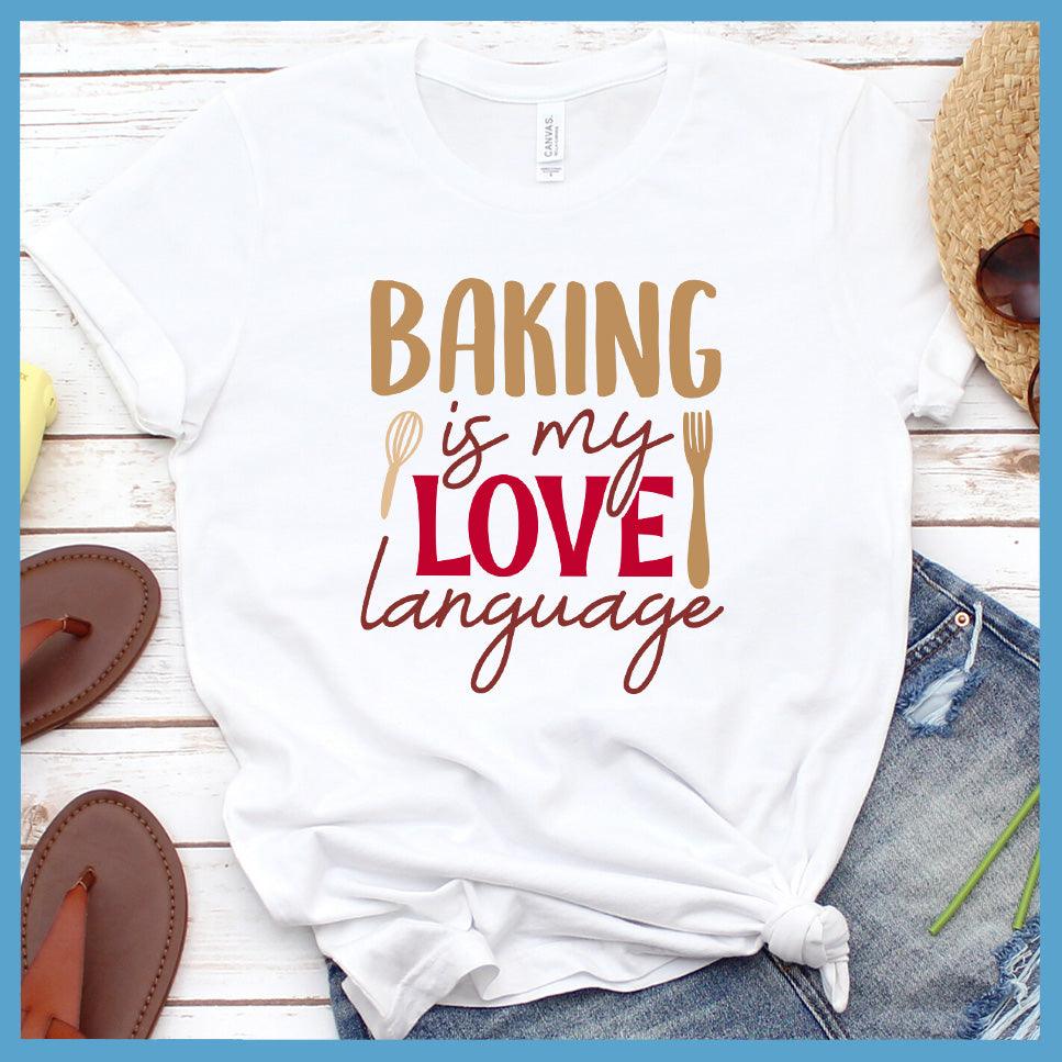 Baking Is My Love Language T-Shirt Colored Edition White - Fun culinary-themed graphic tee with 'Baking is my Love Language' slogan design