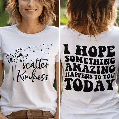 Scatter Kindness, I Hope Something Amazing Happens To You Today T-Shirt - Brooke & Belle