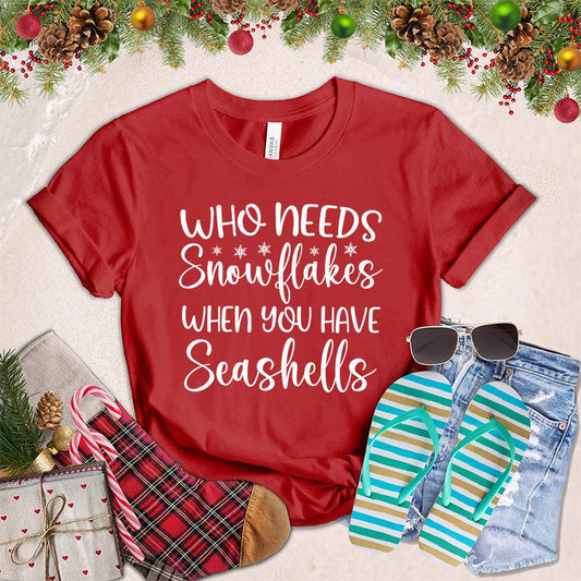 Who Needs Snowflakes When You Have Seashells T-Shirt - Brooke & Belle