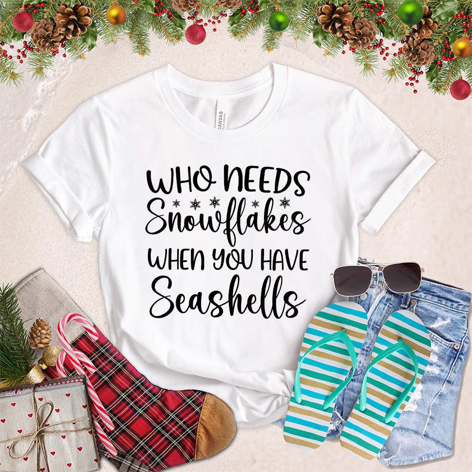Who Needs Snowflakes When You Have Seashells T-Shirt - Brooke & Belle