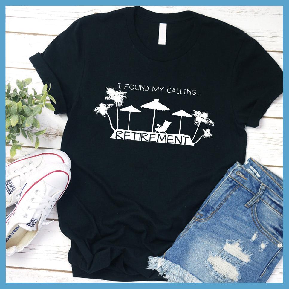 I Found My Calling... Retirement Version 2 T-Shirt - Brooke & Belle