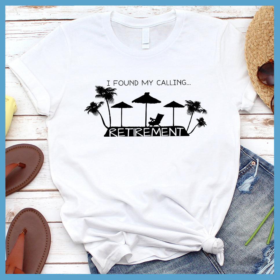 I Found My Calling... Retirement Version 2 T-Shirt - Brooke & Belle
