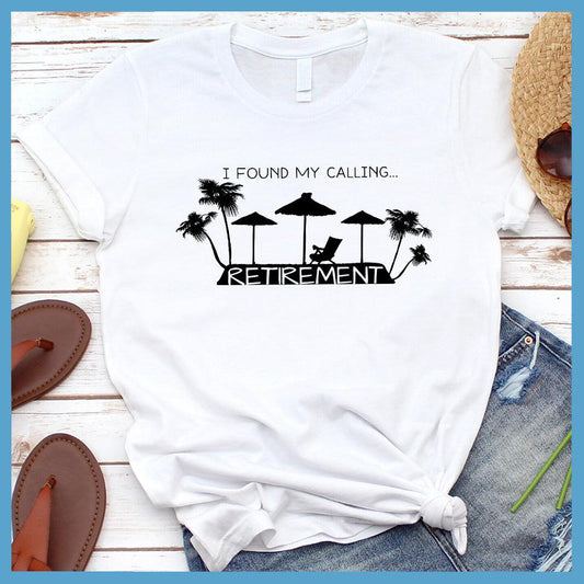I Found My Calling... Retirement Version 2 T-Shirt - Brooke & Belle
