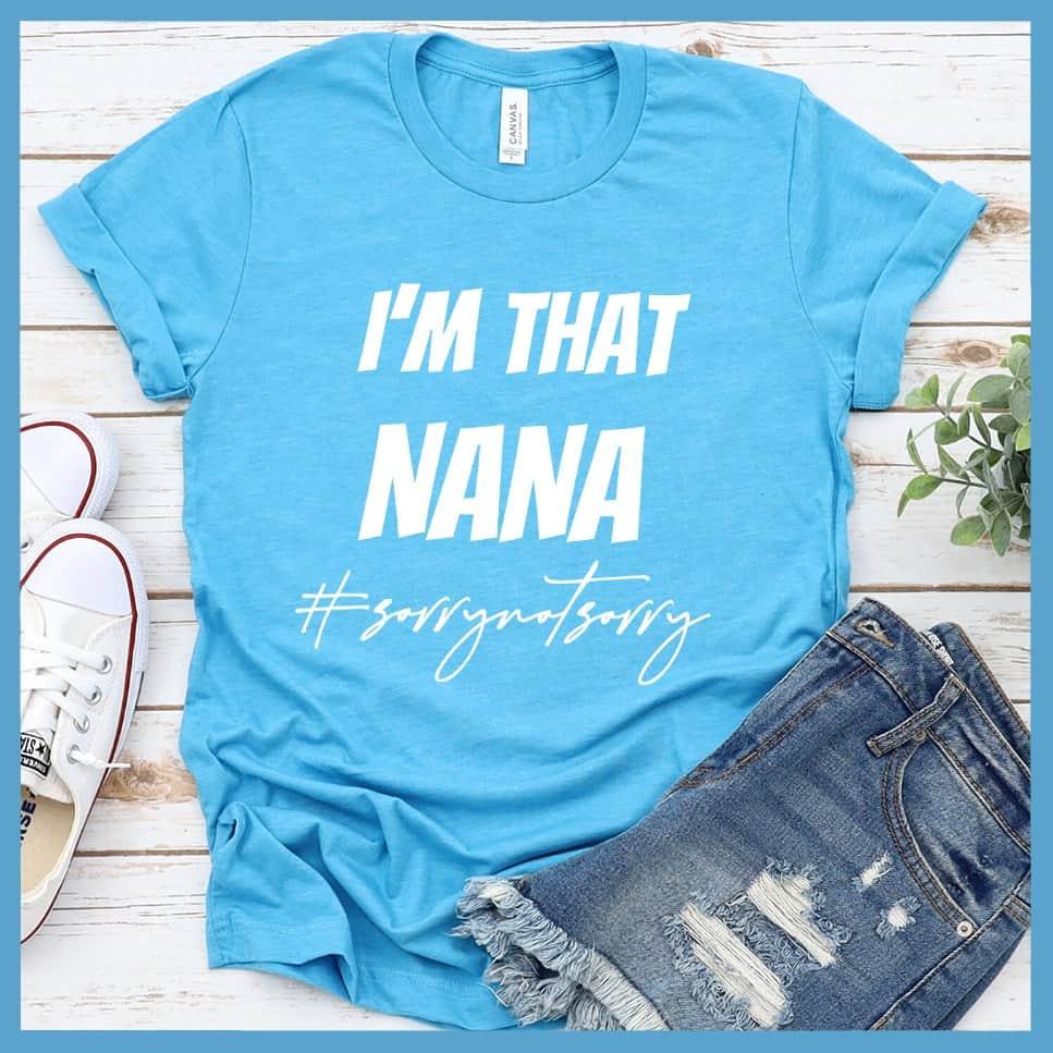 I'm That Nana Sorry Not Sorry T-Shirt - Brooke & Belle