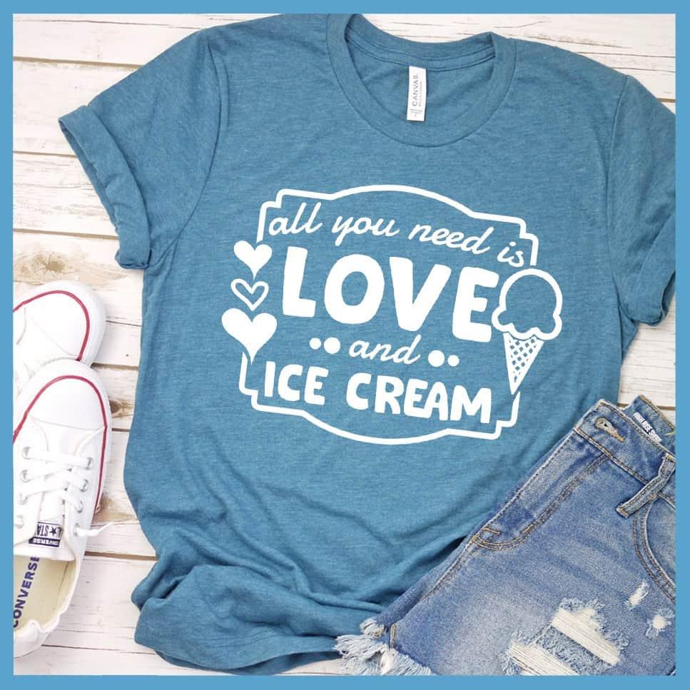 All You Need Is Love And Ice Cream T-Shirt