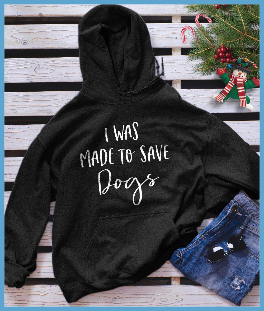 I Was Made To Save Dogs Hoodie - Brooke & Belle
