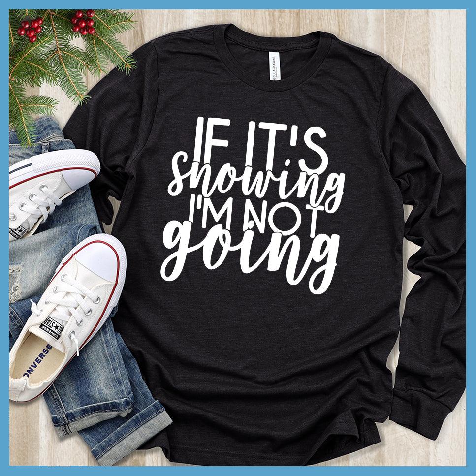 If It's Snowing I'm Not Going Long Sleeves - Brooke & Belle