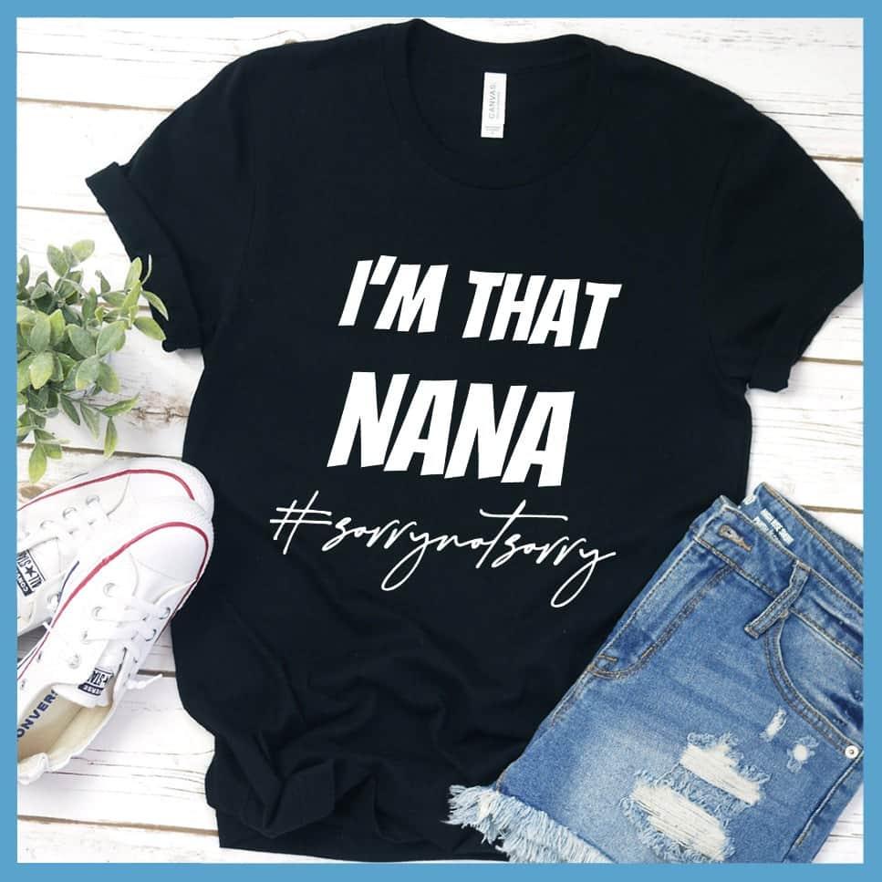 I'm That Nana Sorry Not Sorry T-Shirt - Brooke & Belle