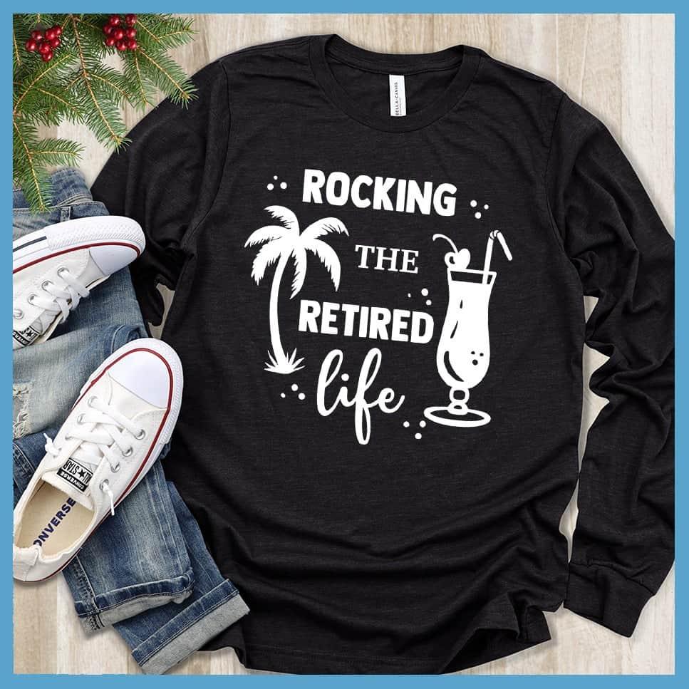 Rocking The Retired Life Long Sleeves