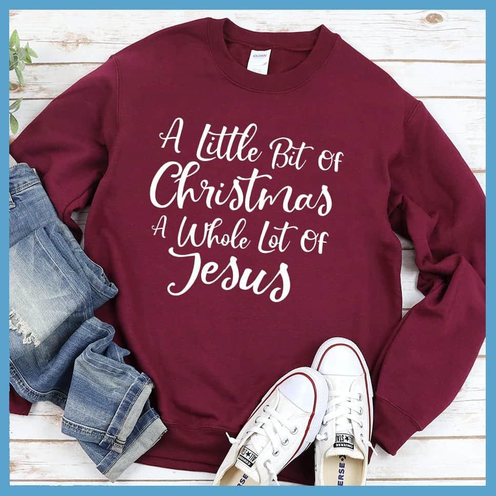 A Little Bit Of Christmas A Whole Lot Of Jesus Sweatshirt