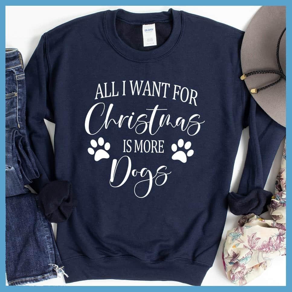 All I Want for Christmas Is More Dogs Sweatshirt - Brooke & Belle