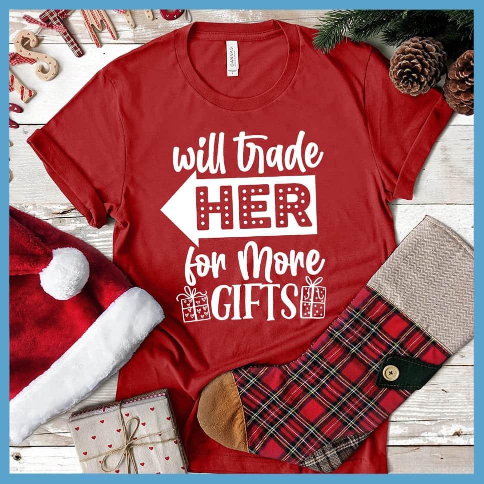 Will Trade Her For More Gifts T-Shirt