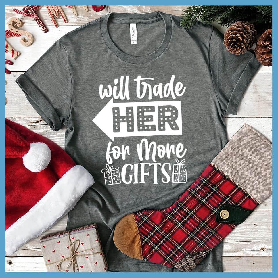 Will Trade Her For More Gifts T-Shirt