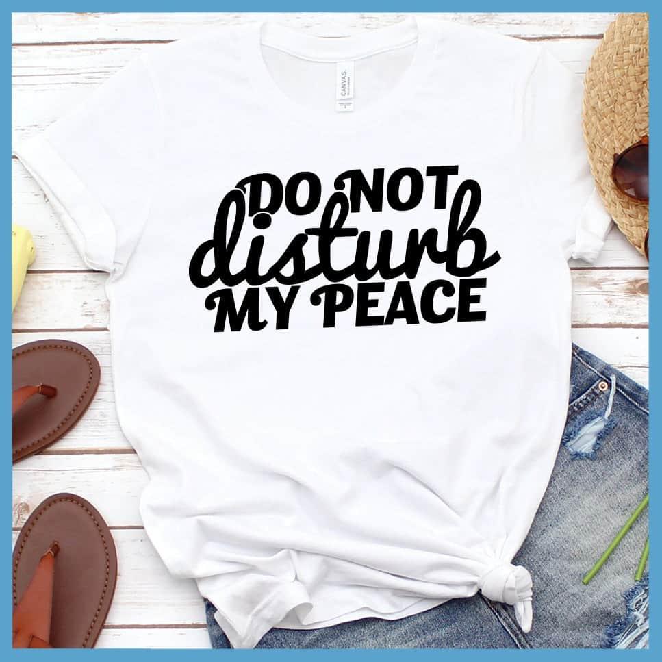 Do Not Disturb My Peace T-Shirt