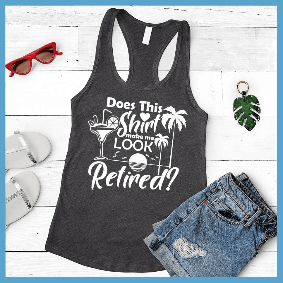 Does This Shirt Make Me Look Retired? Version 2 Tank Top - Brooke & Belle