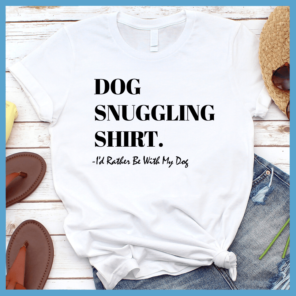 Dog Snuggling Shirt I'd Rather Be With My Dog T-Shirt - Brooke & Belle